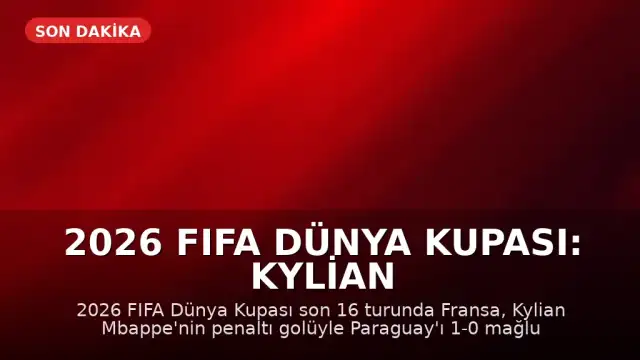 2026 FIFA Dünya Kupası: Kylian Mbappe'nin Golüyle Fransa Çeyrek Finale Yükseldi
