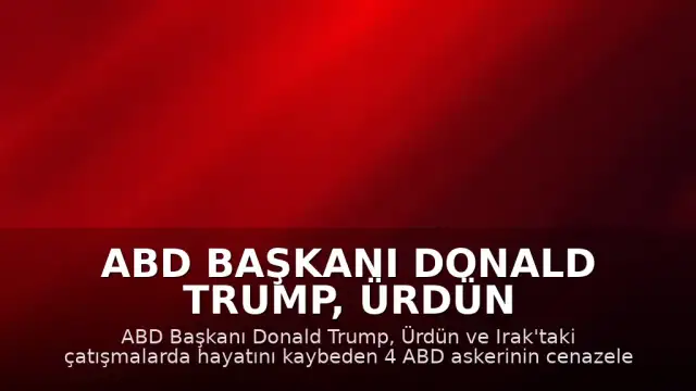 ABD Başkanı Donald Trump, Ürdün ve Irak'ta hayatını kaybeden askerlerin cenazelerini karşıladı