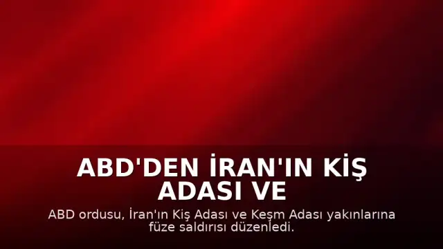 ABD'den İran'ın Kiş Adası ve Keşm Adası Yakınlarına Füze Saldırısı