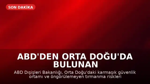 ABD'den Orta Doğu'da Bulunan Vatandaşlarına Güvenlik Uyarısı