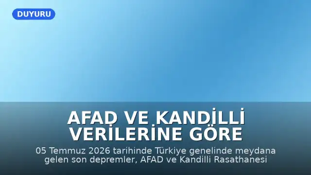 AFAD ve Kandilli Verilerine Göre 05 Temmuz 2026 Tarihli Son Depremler