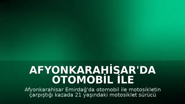 Afyonkarahisar'da Otomobil ile Motosiklet Çarpıştı: 1 Ağır Yaralı