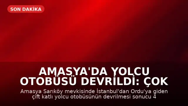 Amasya'da Yolcu Otobüsü Devrildi: Çok Sayıda Yaralı Var