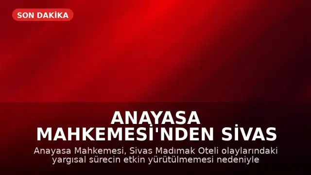 Anayasa Mahkemesi'nden Sivas Madımak Oteli Kararı: 'Yaşam Hakkının Usul Boyutu İhlal Edildi'
