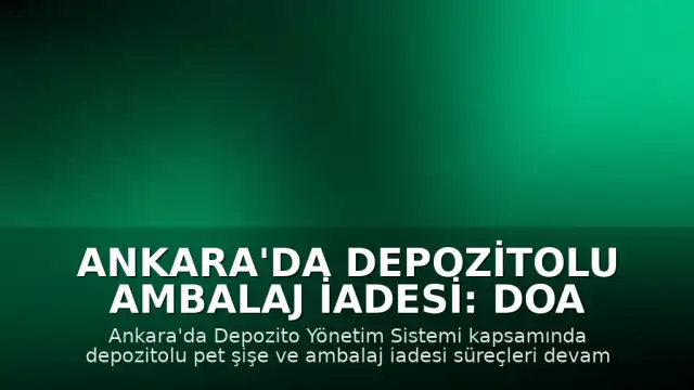 Ankara'da Depozitolu Ambalaj İadesi: DOA Geri Dönüşüm Noktaları ve Kullanım Rehberi