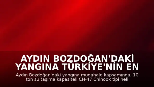 Aydın Bozdoğan'daki Yangına Türkiye'nin En Büyük Yangın Söndürme Helikopteri Müdahale Ediyor