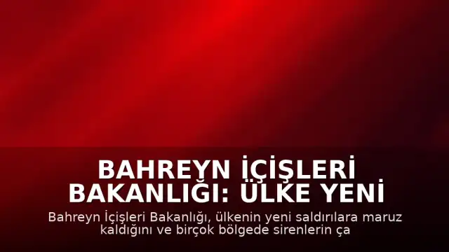Bahreyn İçişleri Bakanlığı: Ülke yeni saldırılara hedef oldu