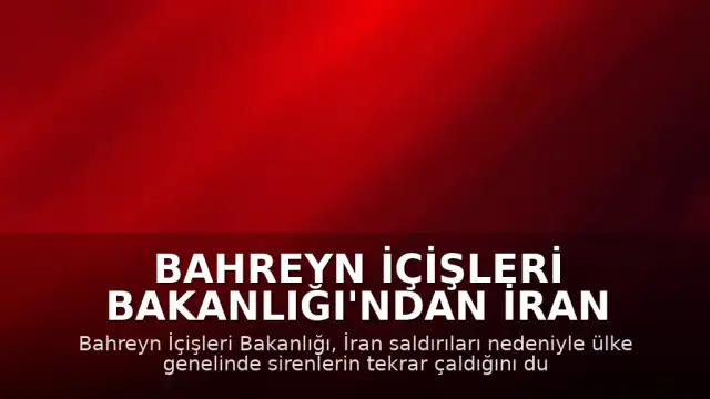 Bahreyn İçişleri Bakanlığı'ndan İran Saldırılarına İlişkin Uyarı: Sirenler Yeniden Çaldı