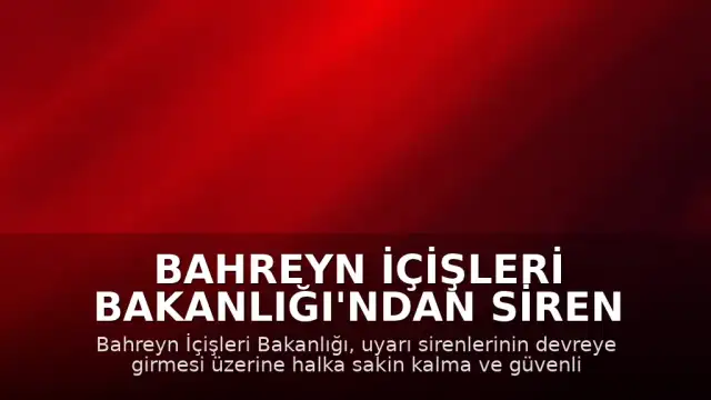 Bahreyn İçişleri Bakanlığı'ndan Siren Uyarıları Sonrası Halka Güvenli Bölge Çağrısı