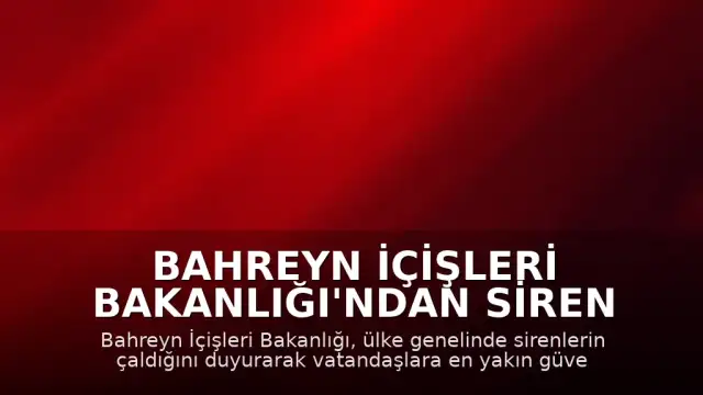 Bahreyn İçişleri Bakanlığı'ndan Siren Uyarısı: Halka Güvenli Bölgelere Geçme Çağrısı Yapıldı