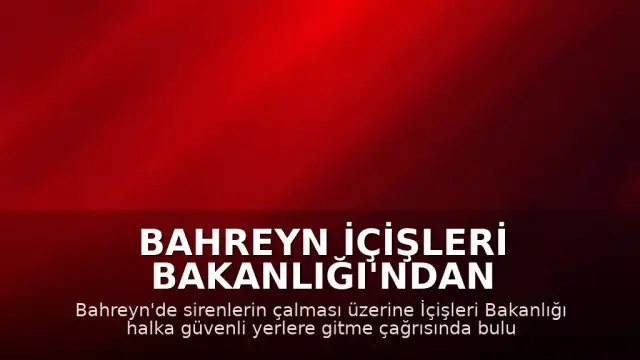 Bahreyn İçişleri Bakanlığı'ndan Sirenlerin Çaldığı Bölgede Halk'a Güvenli Alan Çağrısı