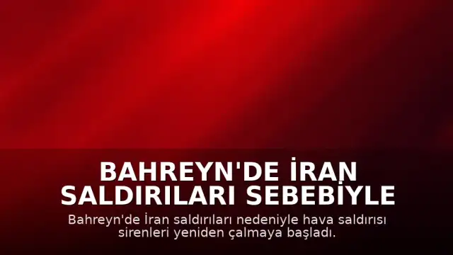 Bahreyn'de İran Saldırıları Sebebiyle Alarm Verildi: Sirenler Yeniden Devreye Alındı