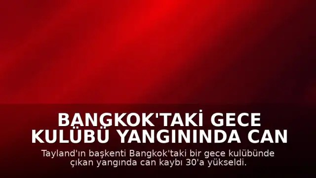 Bangkok'taki Gece Kulübü Yangınında Can Kaybı 30'a Yükseldi