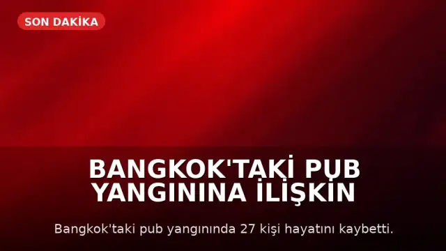 Bangkok'taki Pub Yangınına İlişkin Soruşturmada İhmal İddiaları: Çıkışlar Kilitlenmiş