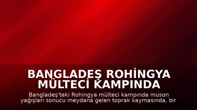 Bangladeş Rohingya mülteci kampında toprak kayması: 8 çocuk hayatını kaybetti