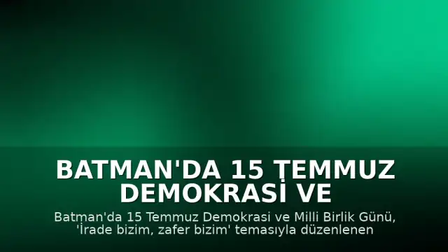 Batman'da 15 Temmuz Demokrasi ve Milli Birlik Günü Anma Programı Düzenlendi