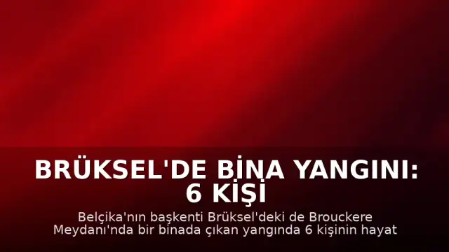 Brüksel'de Bina Yangını: 6 Kişi Hayatını Kaybetti