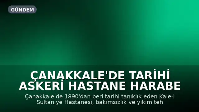 Çanakkale'de Tarihi Askeri Hastane Harabe Haline Geldi