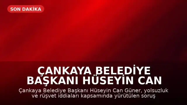 Çankaya Belediye Başkanı Hüseyin Can Güner İçin Tutuklama Talebi