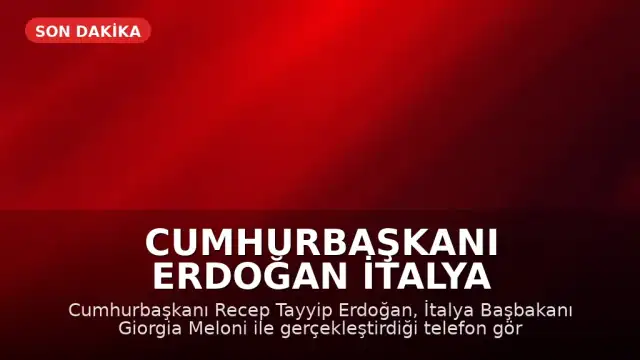 Cumhurbaşkanı Erdoğan İtalya Başbakanı Meloni ile Telefonda Görüştü: 'Müttefikler Arasındaki Bağ Güçlendirilmeli'