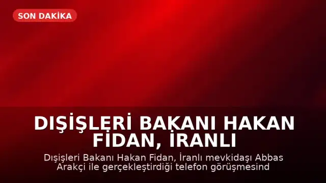 Dışişleri Bakanı Hakan Fidan, İranlı Mevkidaşı Abbas Arakçi ile Görüştü