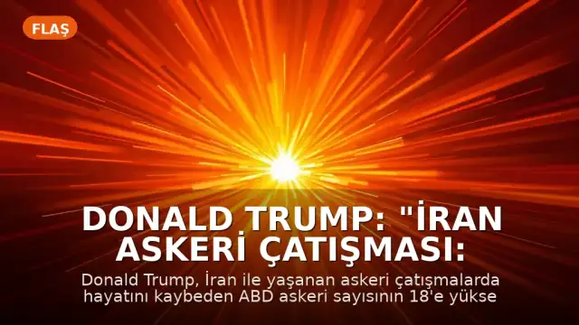 Donald Trump: "İran Askeri Çatışması: 4 ay, 18 ölü."