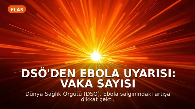 DSÖ'den Ebola Uyarısı: Vaka Sayısı Arttı, Ölümler 452'ye Yükseldi
