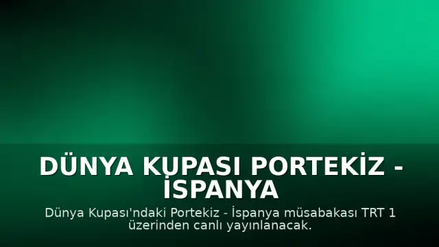 Dünya Kupası Portekiz - İspanya Karşılaşması TRT 1 Üzerinden Canlı Yayınlanacak