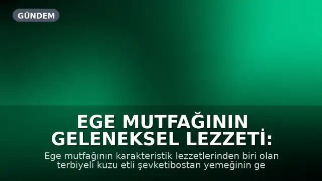 Ege Mutfağının Geleneksel Lezzeti: Terbiyeli Kuzu Etli Şevketibostan Hazırlanışı