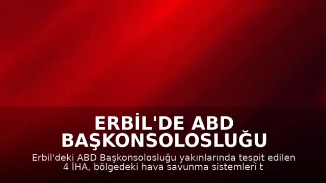 Erbil'de ABD Başkonsolosluğu Yakınlarında 4 İHA İmha Edildi
