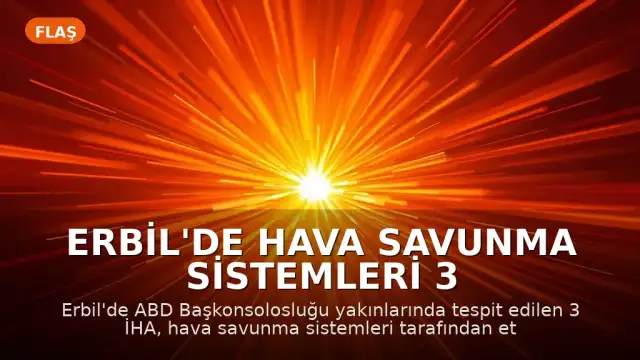 Erbil'de Hava Savunma Sistemleri 3 İHA'yı Etkisiz Hale Getirdi