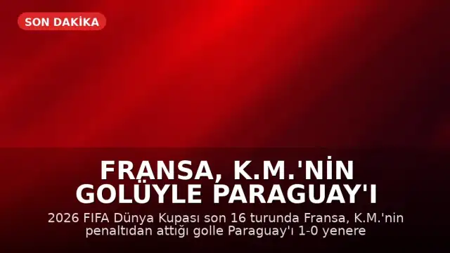 Fransa, K.M.'nin Golüyle Paraguay'ı Yenerek Çeyrek Finale Yükseldi