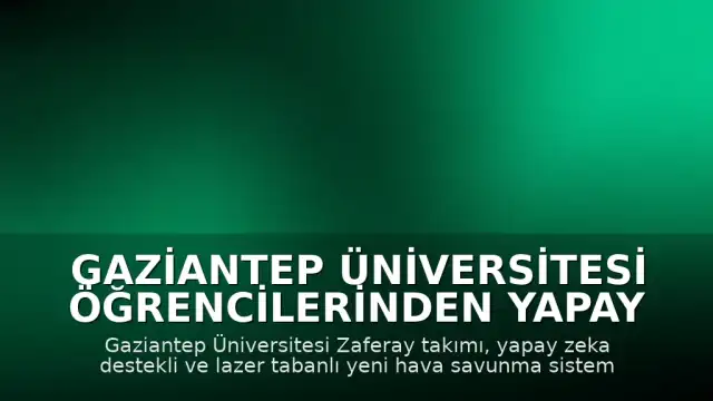 Gaziantep Üniversitesi Öğrencilerinden Yapay Zeka Destekli Lazerli Hava Savunma Sistemi