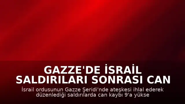 Gazze'de İsrail Saldırıları Sonrası Can Kaybı 9'a Yükseldi