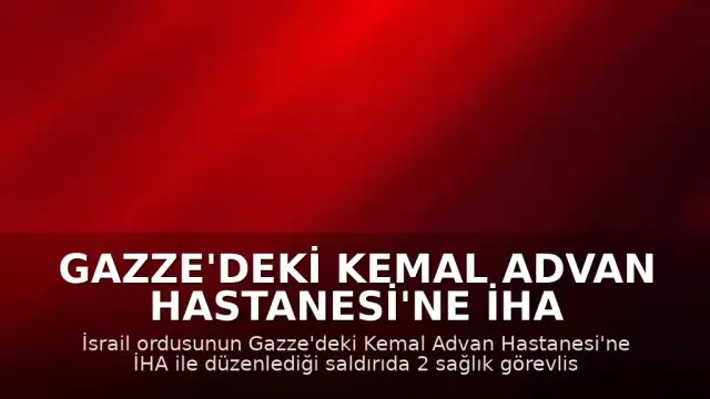 Gazze'deki Kemal Advan Hastanesi'ne İHA ile Saldırı Düzenlendi: 2 Sağlık Görevlisi Yaralandı