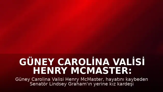 Güney Carolina Valisi Henry McMaster: Lindsey Graham'ın Yerine Kız Kardeşi Darline Graham Nordone Atandı