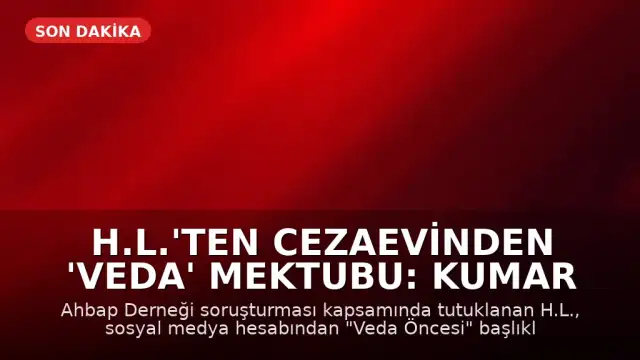 H.L.'ten Cezaevinden 'Veda' Mektubu: Kumar Tutkusu ve Ahbap Bağışları Üzerine