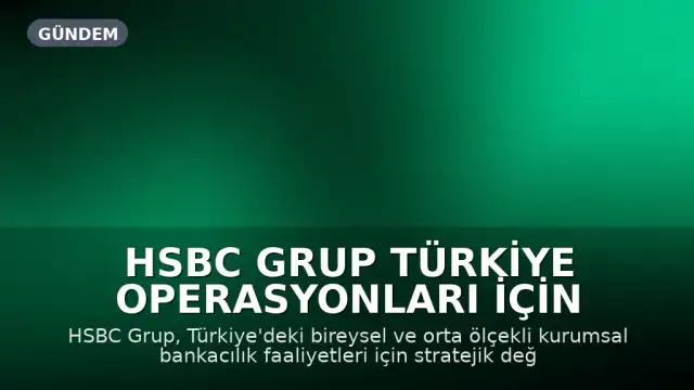HSBC Grup Türkiye Operasyonları İçin Stratejik Değerlendirme Süreci Başlattı