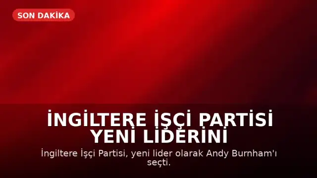 İngiltere İşçi Partisi Yeni Liderini Seçti: Andy Burnham
