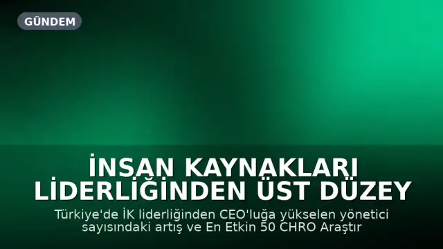 İnsan Kaynakları Liderliğinden Üst Düzey Yöneticiliğe Geçiş Trendi Artıyor