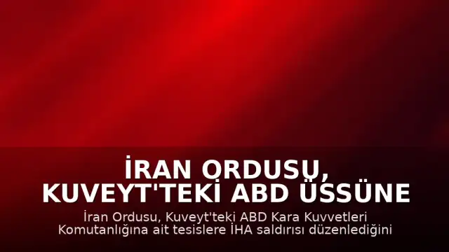 İran Ordusu, Kuveyt'teki ABD Üssüne İHA Saldırısı Düzenlediğini Açıkladı