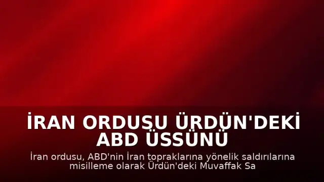 İran Ordusu Ürdün'deki ABD Üssünü Hedef Aldığını Duyurdu