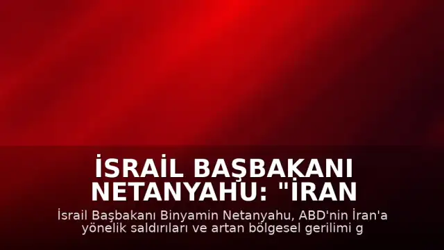 İsrail Başbakanı Netanyahu: "İran gerilimi için kabine toplantısı"