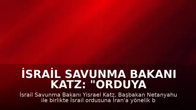 İsrail Savunma Bakanı Katz: "Orduya hazırlık talimatı verdik"