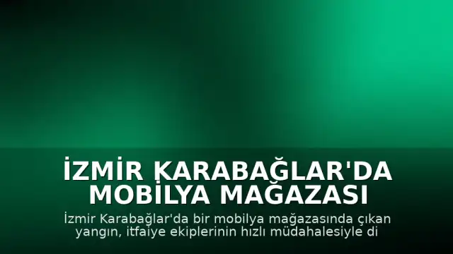 İzmir Karabağlar'da Mobilya Mağazası Yangını: Maddi Hasar Oluştu