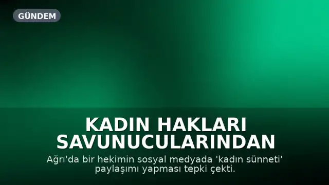 Kadın Hakları Savunucularından Ağrı'daki 'Kadın Sünneti' Paylaşımına Tepki: 'Hak İhlali Riski Taşıyor'