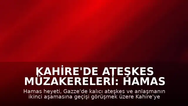 Kahire'de Ateşkes Müzakereleri: Hamas Heyeti Mısır'a Ulaştı