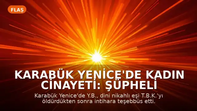 Karabük Yenice'de Kadın Cinayeti: Şüpheli Eşini Öldürdükten Sonra İntihara Teşebbüs Etti