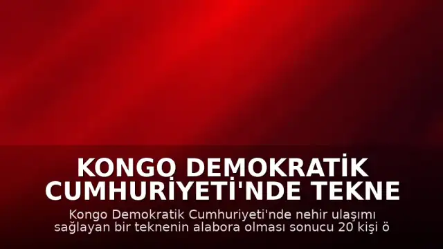 Kongo Demokratik Cumhuriyeti'nde Tekne Alabora Oldu: 20 Ölü, 100'den Fazla Kayıp