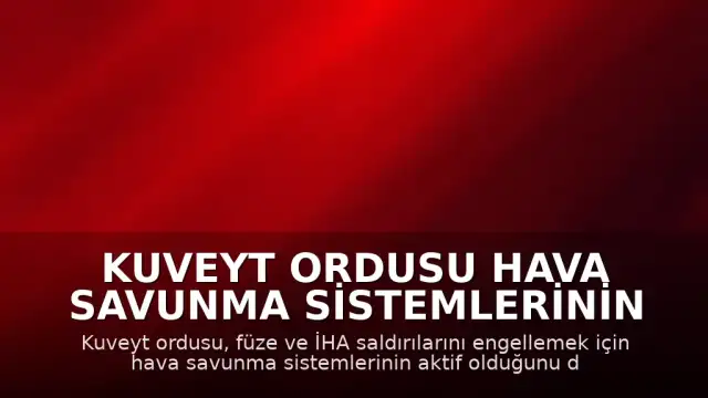 Kuveyt Ordusu Hava Savunma Sistemlerinin Aktif Olduğunu Duyurdu